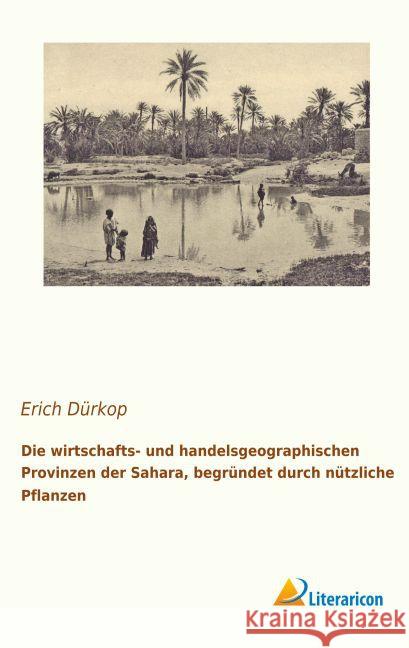 Die wirtschafts- und handelsgeographischen Provinzen der Sahara, begründet durch nützliche Pflanzen Dürkop, Erich 9783956977480 Literaricon - książka
