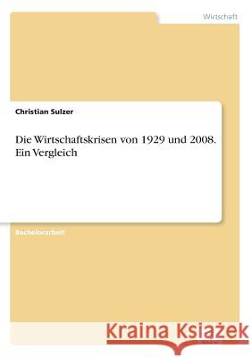 Die Wirtschaftskrisen von 1929 und 2008. Ein Vergleich Sulzer, Christian 9783961167029 Diplom.de - książka