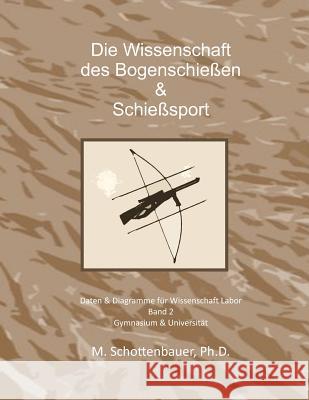 Die Wissenschaft der Bogenschießen & Schießsport: Band 2: Daten & Diagramme für Wissenschaft Labor Schottenbauer, M. 9781497404991 Createspace - książka