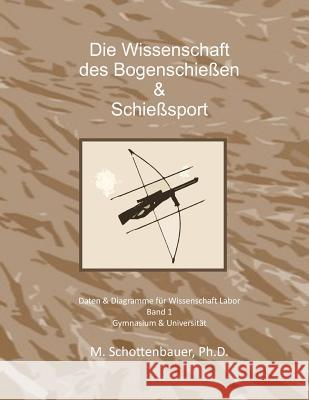 Die Wissenschaft der Bogenschießen & Schießsport: Daten & Diagramme für Wissenschaft Labor Schottenbauer, M. 9781497404786 Createspace - książka