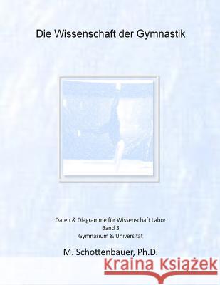 Die Wissenschaft der Gymnastik: Band 3: Daten & Diagramme für Wissenschaft Labor Schottenbauer, M. 9781497405202 Createspace - książka