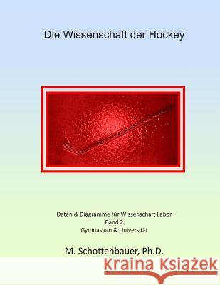 Die Wissenschaft der Hockey: Band 2: Daten & Diagramme für Wissenschaft Labor Schottenbauer, M. 9781495301049 Createspace - książka