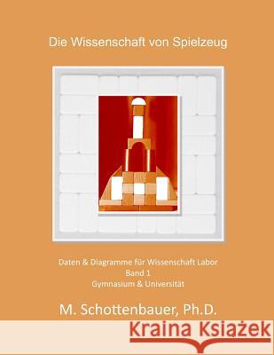 Die Wissenschaft der Spielzeug: Band 1: Daten & Diagramme für Wissenschaft Labor Schottenbauer, M. 9781495285332 Createspace - książka