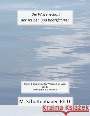 Die Wissenschaft der Treiben und Bootsfahrten: Daten & Diagramme für Wissenschaft Labor: Band 2 Schottenbauer, M. 9781493603213 Createspace - książka