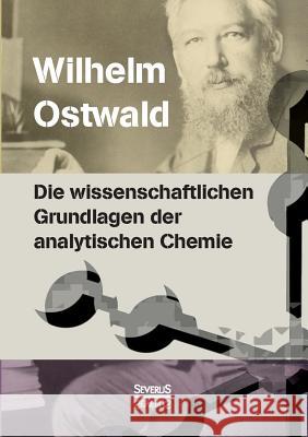 Die wissenschaftlichen Grundlagen der analytischen Chemie Wilhelm Ostwald 9783958013018 Severus - książka