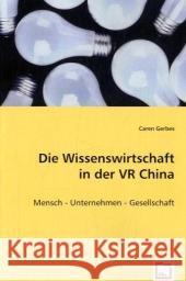 Die Wissenswirtschaft in der VR China : Mensch - Unternehmen - Gesellschaft Gerbes, Caren 9783639021363 VDM Verlag Dr. Müller - książka