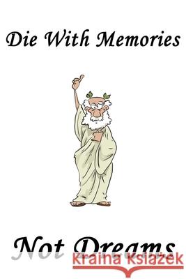 Die with memories, not dreams: - 6 x 9 -110 Pages/a great Christmas, Birthday, Graduation or Beginning of the school year gift Fivestarwork Publishing 9781657811782 Independently Published - książka