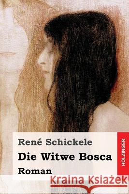Die Witwe Bosca: Roman Rene Schickele 9781544140445 Createspace Independent Publishing Platform - książka