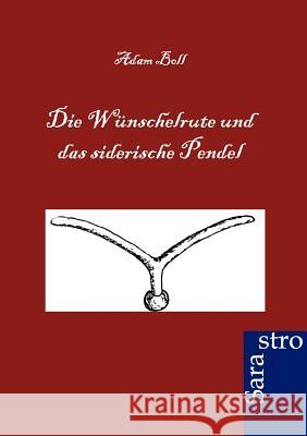 Die Wünschelrute und das siderische Pendel Boll, Adam 9783864710148 Sarastro - książka