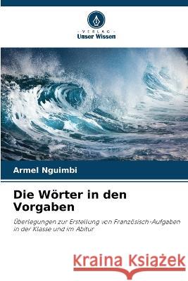 Die Woerter in den Vorgaben Armel Nguimbi   9786206191124 Verlag Unser Wissen - książka