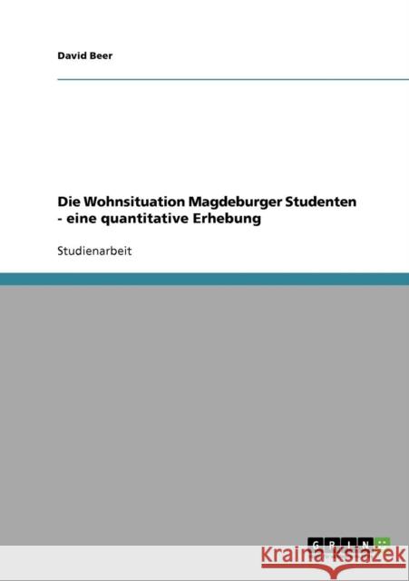 Die Wohnsituation Magdeburger Studenten - eine quantitative Erhebung Beer, David   9783638867498 GRIN Verlag - książka