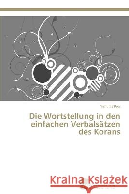 Die Wortstellung in den einfachen Verbalsätzen des Korans Dror Yehudit 9783838137285 Sudwestdeutscher Verlag Fur Hochschulschrifte - książka