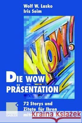 Die Wow-Präsentation: 72 Stories Und Zitate Für Ihren Mitreißenden Auftritt Lasko, Wolf 9783409189750 Gabler - książka