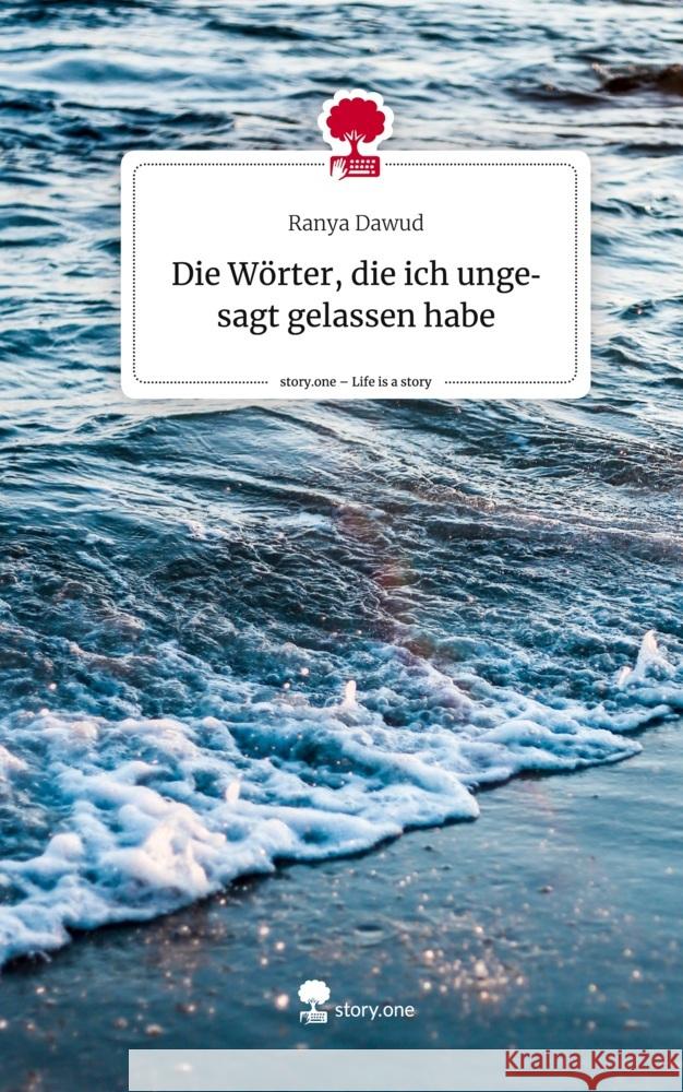 Die Wörter, die ich ungesagt gelassen habe. Life is a Story - story.one Dawud, Ranya 9783710837517 story.one publishing - książka