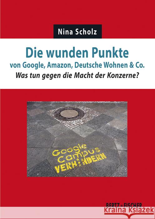Die wunden Punkte von Google, Amazon, Deutsche Wohnen & Co. Scholz, Nina 9783865057662 Bertz + Fischer - książka