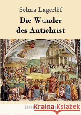 Die Wunder des Antichrist: Roman Lagerlöf, Selma 9783843080385 Hofenberg - książka