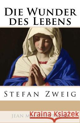 Die Wunder des Lebens Zweig, Stefan 9781546512059 Createspace Independent Publishing Platform - książka