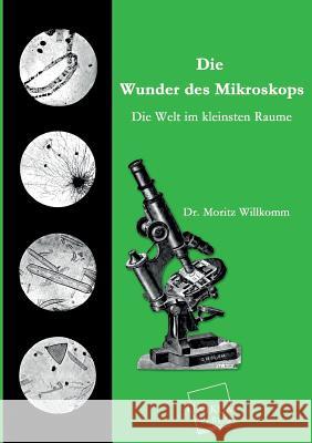 Die Wunder Des Mikroskops Willkomm, Moritz 9783845726069 UNIKUM - książka