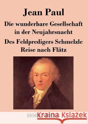 Die wunderbare Gesellschaft in der Neujahrsnacht / Des Feldpredigers Schmelzle Reise nach Flätz: Zwei Erzählungen Paul, Jean 9783843018357 Hofenberg - książka