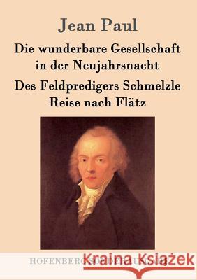 Die wunderbare Gesellschaft in der Neujahrsnacht / Des Feldpredigers Schmelzle Reise nach Flätz: Zwei Erzählungen Jean Paul 9783843086516 Hofenberg - książka