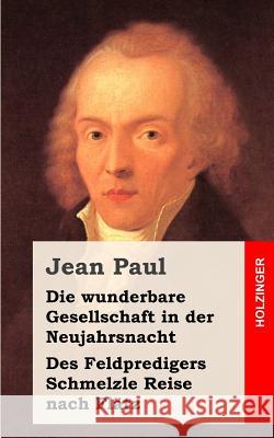 Die wunderbare Gesellschaft in der Neujahrsnacht Des Feldpredigers Schmelzle Reise nach Flätz: Zwei Erzählungen Paul, Jean 9781482589177 Createspace - książka