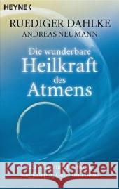 Die wunderbare Heilkraft des Atmens : Der Weg zur Harmonie von Körper, Geist und Seele Dahlke, Ruediger Neumann, Andreas  9783453701250 Heyne - książka