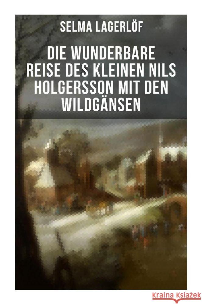 Die wunderbare Reise des kleinen Nils Holgersson mit den Wildgänsen Lagerlöf, Selma 9788027257768 Musaicum Books - książka