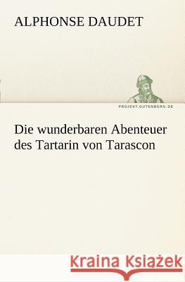 Die wunderbaren Abenteuer des Tartarin von Tarascon Daudet, Alphonse 9783842406629 TREDITION CLASSICS - książka