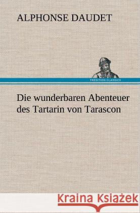 Die wunderbaren Abenteuer des Tartarin von Tarascon Daudet, Alphonse 9783847246022 TREDITION CLASSICS - książka