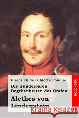 Die wunderbaren Begebenheiten des Grafen Alethes von Lindenstein Fouque, Friedrich de La Motte 9781515077442 Createspace - książka