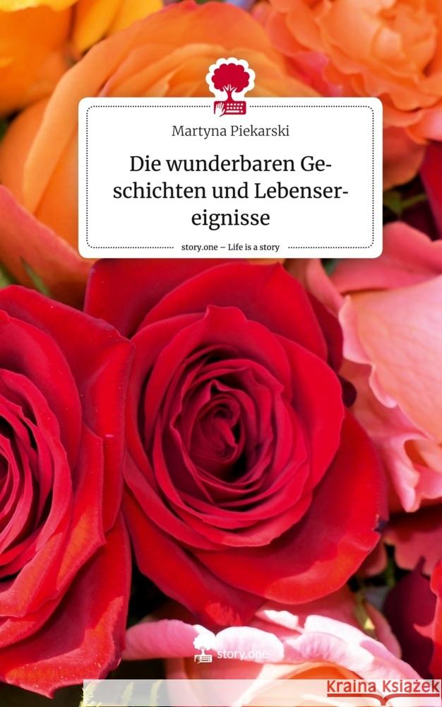 Die wunderbaren Geschichten und Lebensereignisse. Life is a Story - story.one Piekarski, Martyna 9783710878756 story.one publishing - książka