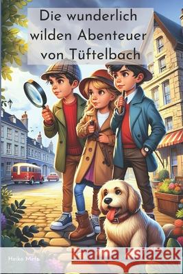 Die wunderlich wilden Abenteuer von T?ftelbach: 10 spannende Detektivgeschichten f?r Kinder ab 6 Jahren Ki Buchclub Heiko Metz 9783689670054 Independend Published - książka