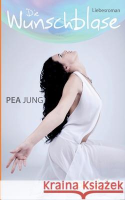 Die Wunschblase : Kurzroman Pea Jung 9783735761156 Books on Demand - książka