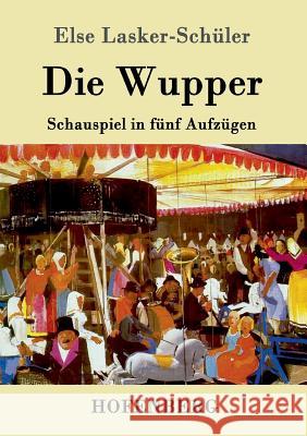 Die Wupper: Schauspiel in fünf Aufzügen Lasker-Schüler, Else 9783861995340 Hofenberg - książka