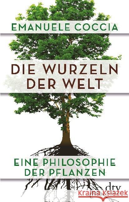 Die Wurzeln der Welt : Eine Philosophie der Pflanzen Coccia, Emanuele 9783423349796 DTV - książka