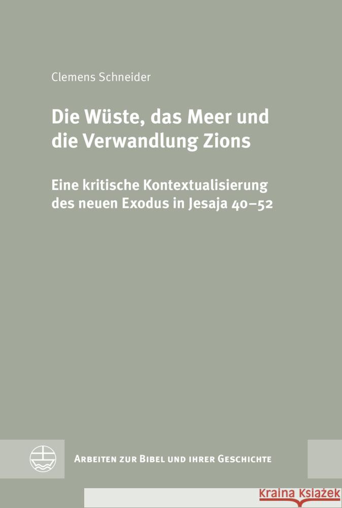 Die Wuste, Das Meer Und Die Verwandlung Zions: Eine Kritische Kontextualisierung Des Neuen Exodus in Jesaja 40-52 Clemens Schneider 9783374076284 Evangelische Verlagsanstalt - książka