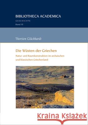 Die Wusten Der Griechen: Natur- Und Raumkonstruktion Im Archaischen Und Klassischen Griechenland Thorsten Gluckhardt 9783956508011 Ergon - książka