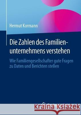 Die Zahlen des Familienunternehmens verstehen: Wie Familiengesellschafter gute Fragen zu Daten und Berichten stellen Hermut Kormann 9783662660041 Springer Gabler - książka