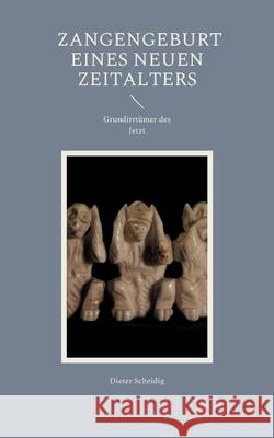 Die Zangengeburt eines neuen Zeitalters: Grundirrtümer des Jetzt Scheidig, Dieter 9783754314074 Books on Demand - książka