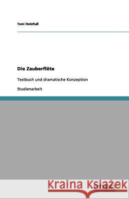 Die Zauberflöte : Textbuch und dramatische Konzeption Toni Holzfu 9783656132707 Grin Verlag - książka