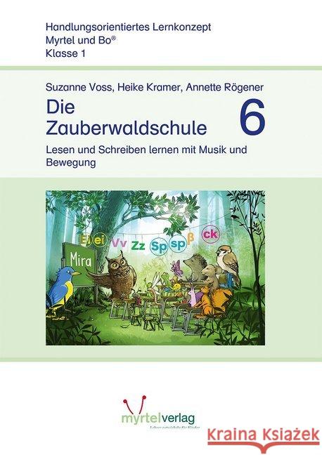 Die Zauberwaldschule 6 : Lesen und Schreiben lernen mit Musik und Bewegung. Lernstufe 1 Voss, Suzanne; Kramer, Heike; Rögener, Annette 9783957093998 Myrtel - książka