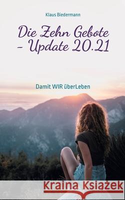 Die Zehn Gebote - Update 20.21: Damit WIR überLeben Klaus Biedermann 9783752640724 Books on Demand - książka