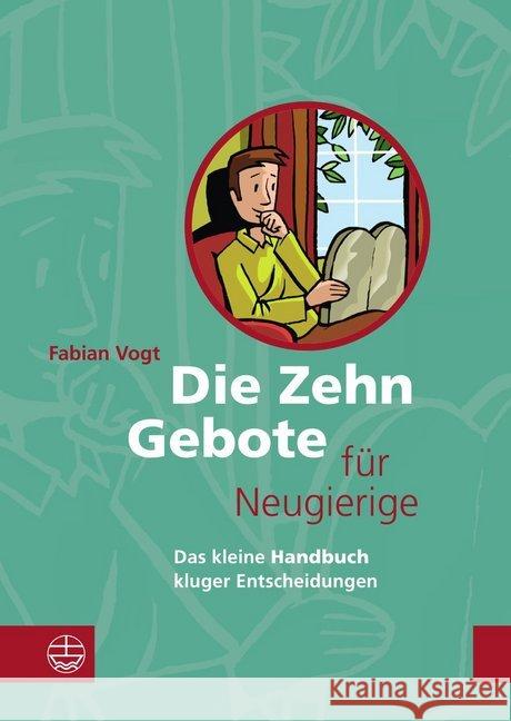 Die Zehn Gebote für Neugierige : Das kleine Handbuch kluger Entscheidungen Vogt, Fabian 9783374057924 Evangelische Verlagsanstalt - książka