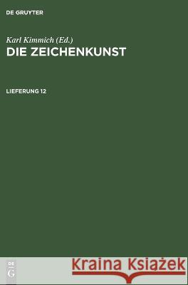 Die Zeichenkunst. Lieferung 12 Karl Kimmich, No Contributor 9783112678138 De Gruyter - książka