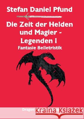Die Zeit der Helden und Magier I: Legenden Pfund, Stefan Daniel 9783905378047 Dragon Fantasy - książka