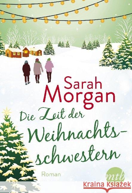 Die Zeit der Weihnachtsschwestern : Romantischer Winterroman Morgan, Sarah 9783745700350 MIRA Taschenbuch - książka