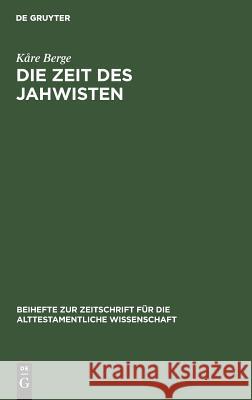 Die Zeit Des Jahwisten: Ein Beitrag Zur Datierung Jahwistischer Vätertexte Berge, Kåre 9783110118926 De Gruyter - książka