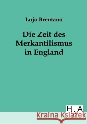 Die Zeit Des Merkantilismus in England Brentano, Lujo 9783863831134 Historisches Wirtschaftsarchiv - książka