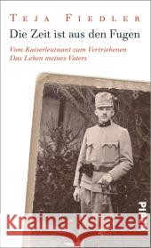 Die Zeit ist aus den Fugen : Vom Kaiserleutnant zum Vertriebenen - Das Leben meines Vaters Fiedler, Teja 9783492056571 Piper - książka