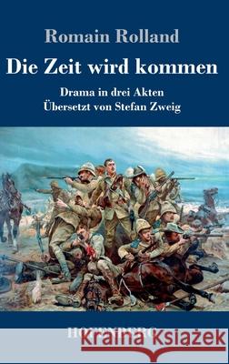 Die Zeit wird kommen: Drama in drei Akten Rolland, Romain 9783743736252 Hofenberg - książka